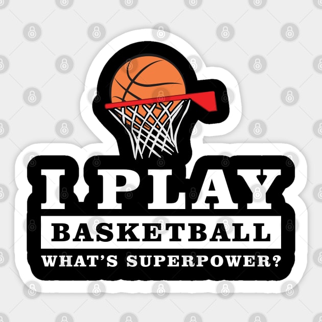 I Play Basketball - What's Your Superpower Sticker by DesignWood-Sport